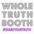 Whole Truth Booth