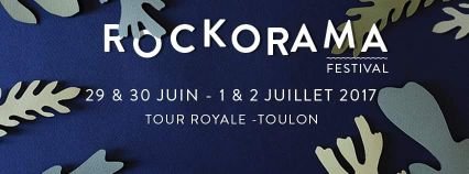 ROCKORAMA FESTIVAL #9/
29-30 juin / 1-2 juillet 2017
Tour Royale - TOULON (France)