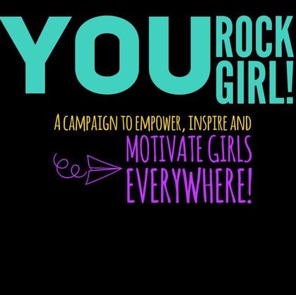 You Rock, Girl! is a campaign that is set to empower, inspire and motivate girls to be the absolute best that they can be!