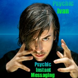 Psychic Ivan  - 'The Irresistible' - Instant Psychic Messages Are My Speciality - Love & Relationships In Your Future? Questions? 3 Free Psychic Answers Today!