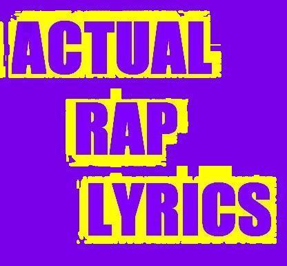 These are actual lyrics from rap songs.