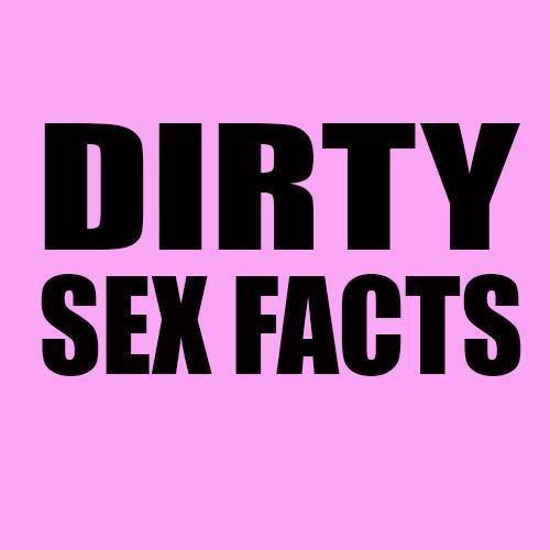 Dirty Sex Facts 100