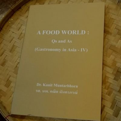 Author: Gastronomy in Asia I-IV incl.Thai Food History. Originator: Definitions of Thai Food Dishes, Evidence-Based Gastronomy and 100+y Recipe Analysis.