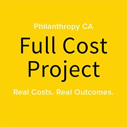 The Philanthropy CA | Full Cost Project is a statewide initiative building the skills and capacity of all those engaged in grantmaking.
