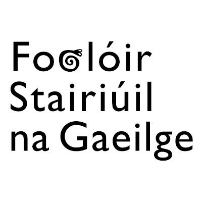 Foclóir Stairiúil Gaeilge - Historical Dictionary of modern Irish, c1600-2000. A research project of the Royal Irish Academy - Eagarthóir: Dr Charles Dillon