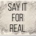 Say It For Real (@sayitforreal) Twitter profile photo Say It For Real (@sayitforreal) Twitter profile photo