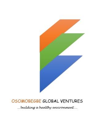 I am the founder and CEO of Osomobegbe Global Ventures (OGV)...My company seeks to preserve human life and the environment through our products