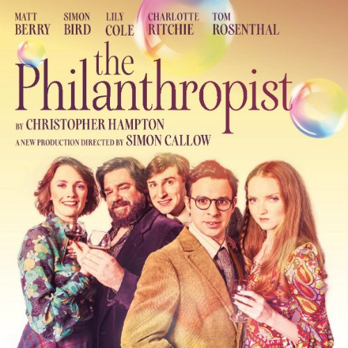 Matt Berry, Simon Bird, Lily Cole, Charlotte Ritchie,Tom Rosenthal star in Oscar® winner Christopher Hampton’s The Philanthropist. NOW PLAYING