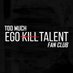 TooMuchEgoKillTalent (@TooMuchEKT) Twitter profile photo