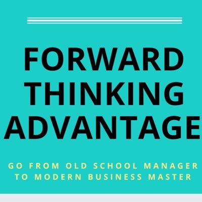 Go from Old School Manager to Modern Business Master with a Forward Thinking Advantage, a new book available now on @amazon