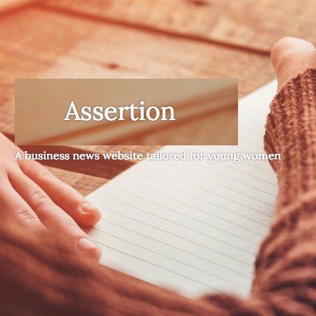 Assertion is a business website tailored for young, millennial women. Starting as Sarah Sinclair's end of degree project at Kingston University @sazzysinclair