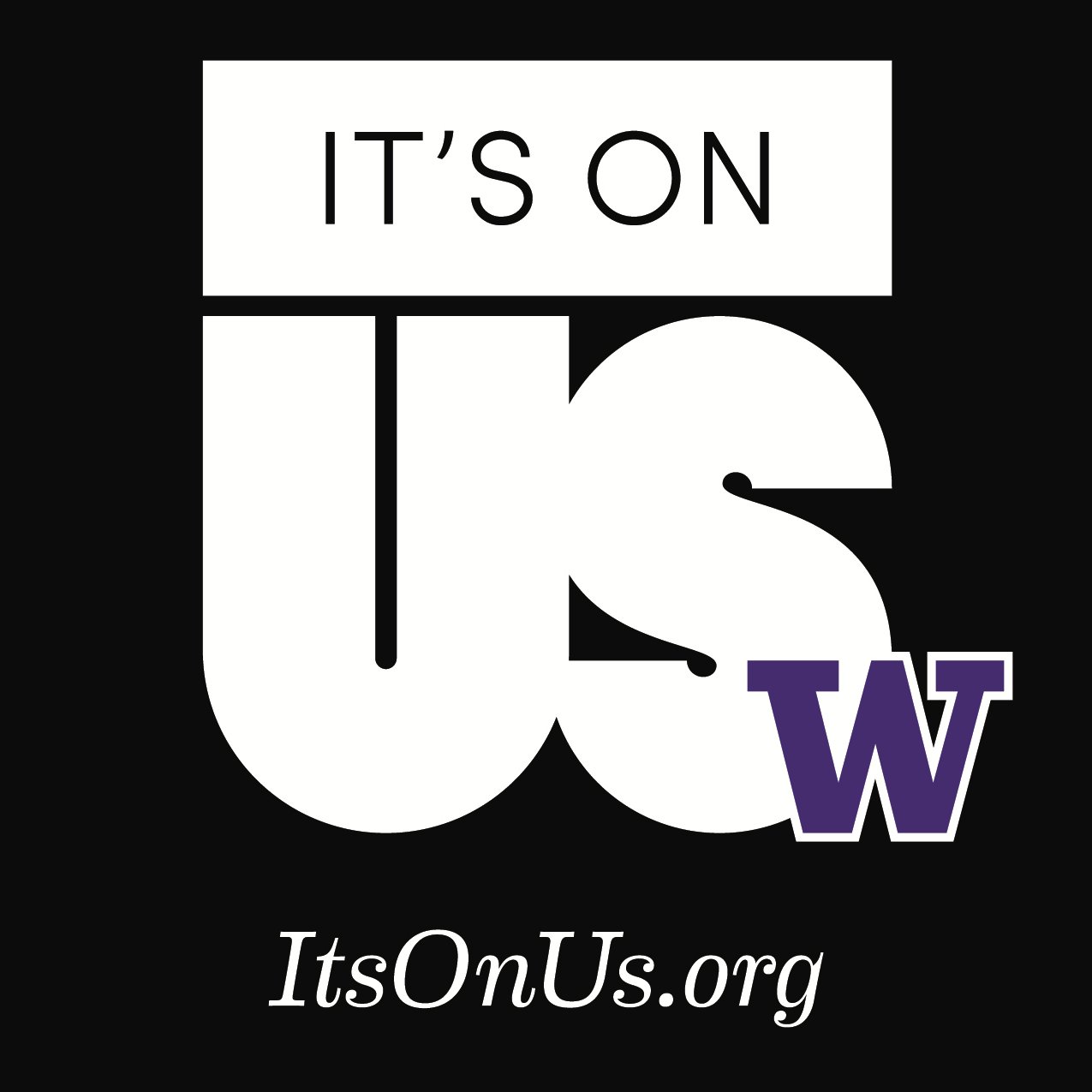 It’s On Us is a national campus sexual assault awareness campaign that SARVA, PHE, Green Dot, and Healthy Huskies are hosting at the U of Washington.