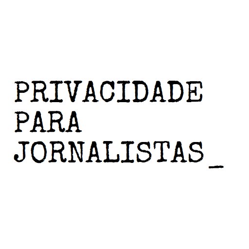 Privacidade para Jornalistas