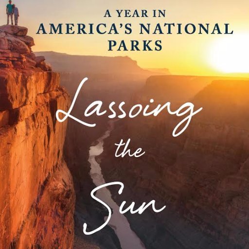 LASSOING THE SUN: A Year in America's National Parks | by Mark Woods | St. Martin's Press/Thomas Dunne Books | Florida Book Awards, Gold Medal winner