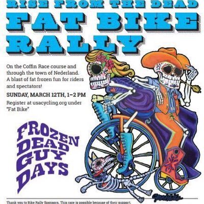 March 12th Sunday 1pm-2pm Rise From The Dead Fat Bike Rally in downtown Nederland, Colorado. 1 mile course with 60 minute event for men, 40 min women, 20min jrs