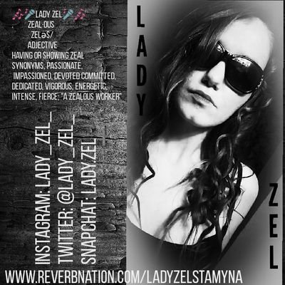 Rap/Hip Hop Artist
Independent 
LadyZel
Zel stemming from the word zealous (zelus) committed, fierce, devoted, vigorous.