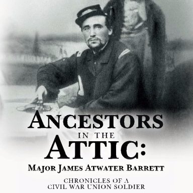 Ancestors in the Attic. A book series of Civil War documents, letters & diaries of both Major James Atwater Barrett and Soren Peterson. Available now on Amazon