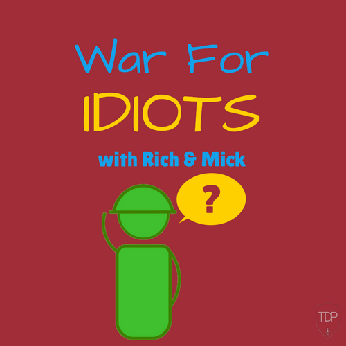 OUT NOW! A podcast about war by idiots, for idiots. Hosted by @Richie_TTT & @Mick_Cook.