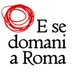 E se domani a Roma (@EsedomaniaRoma) Twitter profile photo