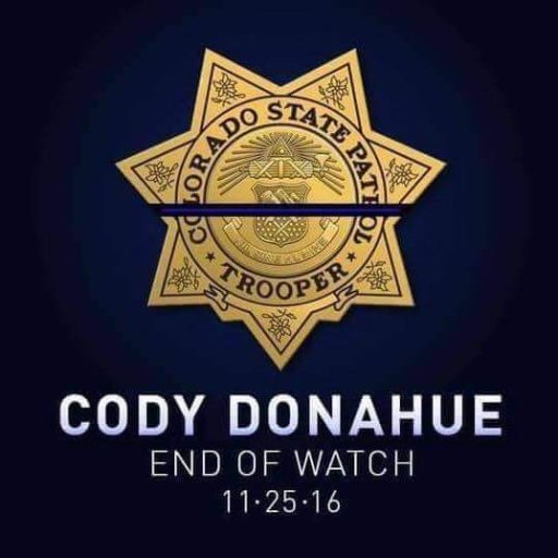 Trooper Cody Donahue, loving Husband and Father, was struck and killed on I-25.  Please adhere to the Move Over Law when passing First Responders.  Save a Life.