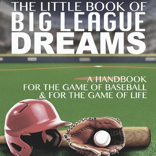 LITTLE BOOK OF BIG LEAGUE DREAMS. A book about life skills & baseball to encourage athletes at all ages & stages, with tips for players, parents, & coaches.