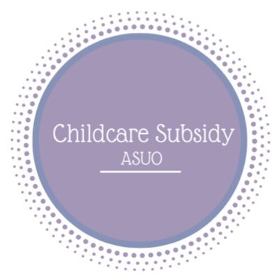 The ASUO Childcare Subsidy Program reimburses student parents a percentage of their childcare expenses. subsidy@uoregon.edu