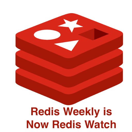 Redis Weekly is now a part of Redis Labs' Redis Watch - please follow us at @redislabs | Redis Watch link below