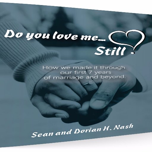 Do You Love Me…Still? 
is a book devoted to marriage and relationships.  Written by The Extraordinary Everyday Marriage Duo, Sean and Dorian H. Nash,