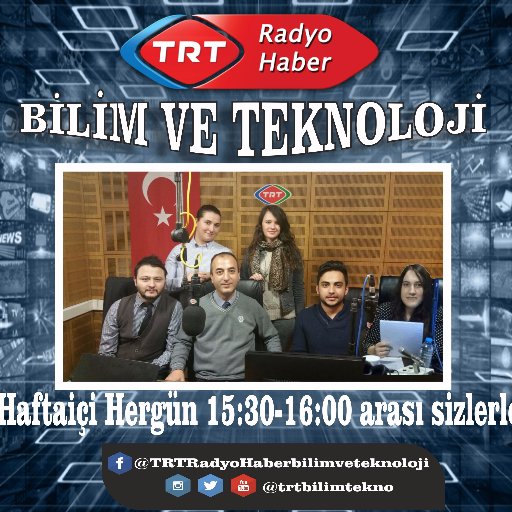 TRT Radyo Haber Bilim ve Teknoloji Programı
Bilimin ve Teknolojinin Duyulduğu yer..