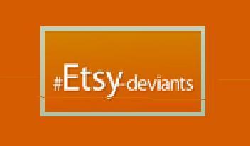 You are an Etsy-Deviant if you
1. have a DeviantArt account
2. have an Etsy account
Come join us! and show us what you make!