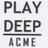 Play Deep, ACME