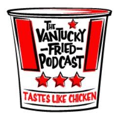 The Vantucky Fried Podcast