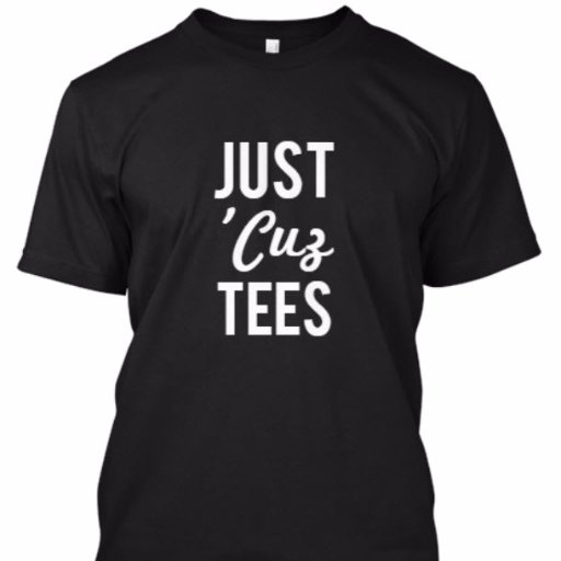 justcuztees's profile picture. We make tees for fun. Just 'Cuz.