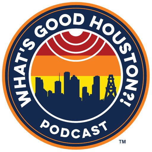 The 'What's Good, Houston?!' Podcast: News, beer, food, sports, events - everything Houston.
