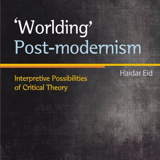Haidar Eid, Palestinian citizen living in Gaza, surviving Israel's multi-tiered system of oppression Author of 'Worlding' (Post)modernism
