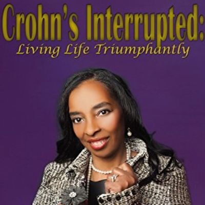 International Best Selling Author of Crohn's Interrupted Living Life Triumphantly/ Inspirational Life Coach and Speaker