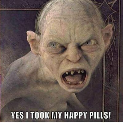 I dunno, maybe...

I TOOK MY FKN HAPPY PILLS ALREADY!!!