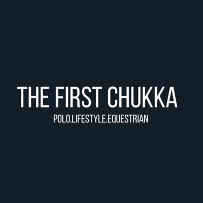The First Chukka is an online polo, equestrian and lifestyle publication, aiming to provide top quality ‘instant media’ across all equestrian disciplines.
