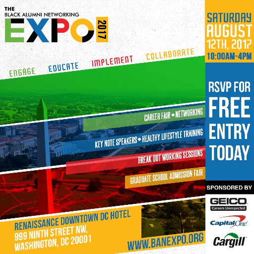 Black Alumni Networking Expo Weekend Engage. Educate. Implement. Collaborate August 11th-13th Washington, DC. #BANEXPO