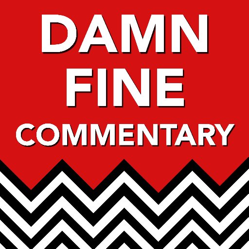 Damn Fine Commentary with Dave and Lynch | Hosts: @i_before_e @NiceLynchy @navelocity @PhilWillis | A companion podcast for each part of Twin Peaks: The Return