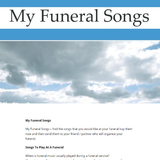 My Funeral Songs – find the songs that you would like at your funeral buy them now and then send them to your friend / partner who will organise your funeral.