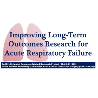 Improving Long-Term Outcomes Research for Acute Respiratory Failure: Johns Hopkins Outcomes After Critical Illness & Surgery(OACIS) project funded by NIH/NHLBI