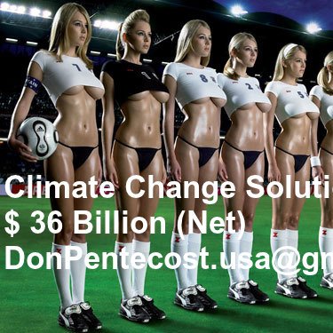 Climate Change Solution Invention
$ 36 Billion (Net)
DonPentecost.usa@gmail.com