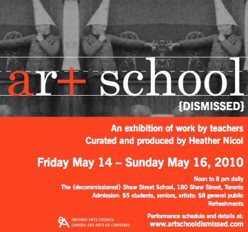 Art School (Dismissed)
Produced and Curated by: Heather Nicol
Shaw Street Public School, Toronto, Ontario
May 14-16, 2010