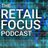 Retail Focus Podcast