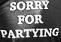 Sorry For Partying (SFP)