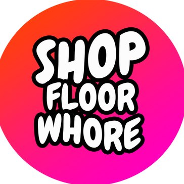 Shopfloorwhore™