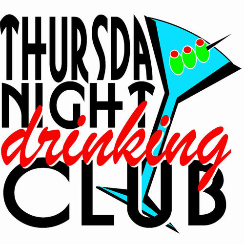 Thursday Night Drinking Club: Because Who Really Does Any Work on Friday.