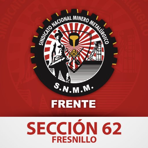 SINDICATO NACIONAL MINERO METALÚRGICO FRENTE SECCIÓN 62 FRESNILLO