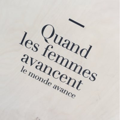 Empowered women change the world. Quand les femmes avancent, le monde avance.